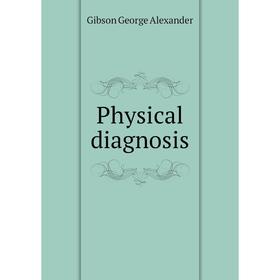 

Книга Physical diagnosis. Gibson George Alexander