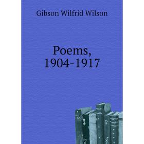 

Книга Poems, 1904-1917. Gibson Wilfrid Wilson