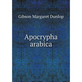 

Книга Apocrypha arabica. Gibson Margaret Dunlop