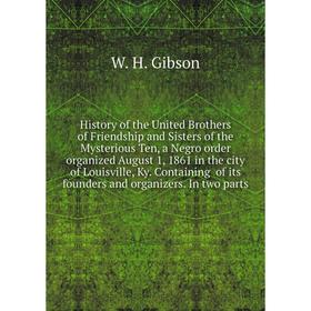 

Книга History of the United Brothers of Friendship and Sisters of the Mysterious Ten, a Negro order organized August 1, 1861