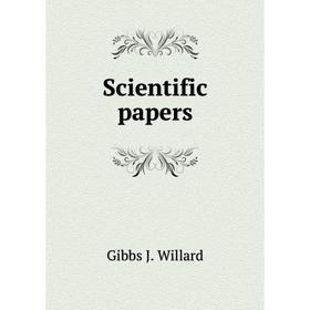 

Книга Scientific papers. Gibbs J. Willard