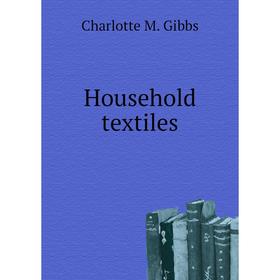 

Книга Household textiles. Charlotte M. Gibbs
