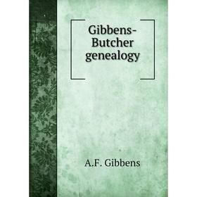 

Книга Gibbens-Butcher genealogy. A. F. Gibbens