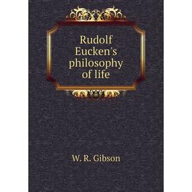 

Книга Rudolf Eucken's philosophy of life. W. R. Gibson