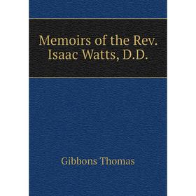 

Книга Memoirs of the Rev Isaac Watts, DD