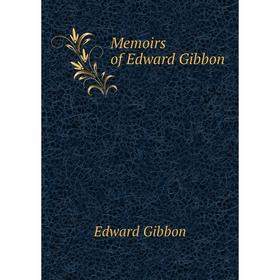 

Книга Memoirs of Edward Gibbon