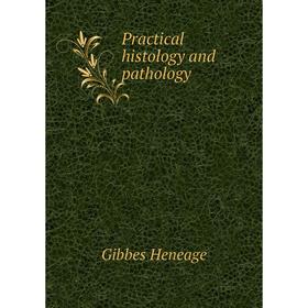 

Книга Practical histology and pathology. Gibbes Heneage