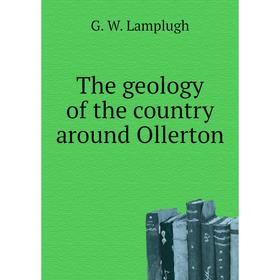 

Книга The geology of the country around Ollerton. G. W. Lamplugh