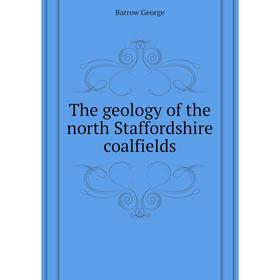 

Книга The geology of the north Staffordshire coalfields. Barrow George