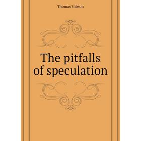 

Книга The pitfalls of speculation. Gibson Thomas