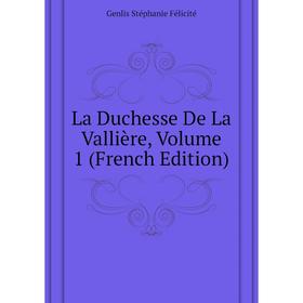 

Книга La Duchesse De La Vallière, Volume 1