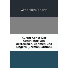 

Книга Kurz er Abriss Der Geschichte Von Oesterreich, Böhmen Und Ungern