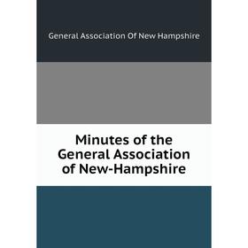 

Книга Minutes of the General Association of New-Hampshire