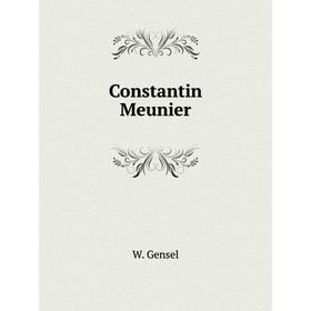 

Книга Constantin Meunier. W. Gensel
