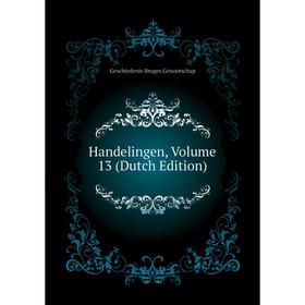 

Книга Handelingen, Volume 13 (Dutch Edition). Geschiedenis Bruges Genootschap