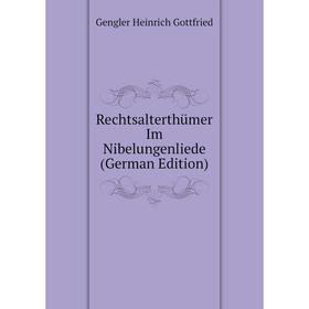 

Книга Rechtsalterthümer Im Nibelungenliede (German Edition). Gengler Heinrich Gottfried