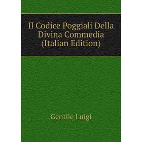 

Книга Il Codice Poggiali Della Divina Commedia (Italian Edition). Gentile Luigi