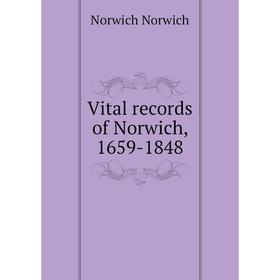 

Книга Vital records of Norwich, 1659-1848. Norwich Norwich
