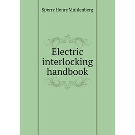 

Книга Electric interlocking handbook. Sperry Henry Muhlenberg