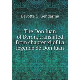 

Книга The Don Juan of Byron, translated from chapter xi of La legende de Don Juan. Bevotte G. Gendarme