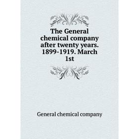 

Книга The General chemical company after twenty years. 1899-1919. March 1st. General chemical company