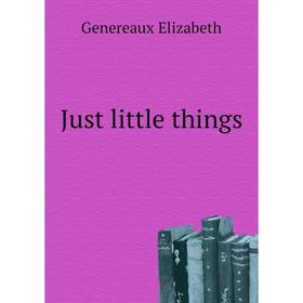 

Книга Just little things