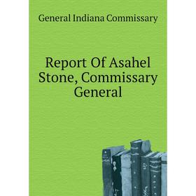 

Книга Report of Asahel Stone, Commissary General. General Indiana Commissary