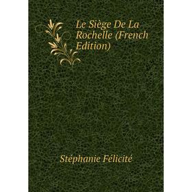 

Книга Le Siège De La Rochelle
