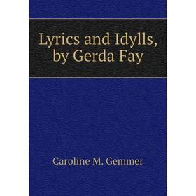 

Книга Lyrics and Idylls, by Gerda Fay