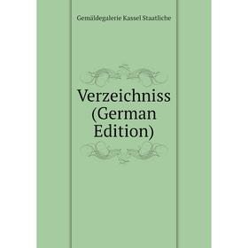 

Книга Verzeichniss (German Edition). Gemäldegalerie Kassel Staatliche