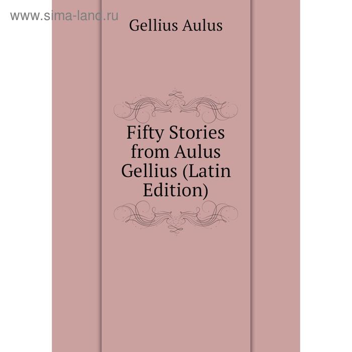 Aulus Gellius. The Worlds of Aulus Gellius.