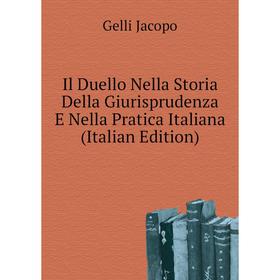 

Книга Il Duello Nella Storia Della Giurisprudenza E Nella Pratica Italiana (Italian Edition). Gelli Jacopo
