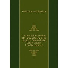 

Книга Letture Edite E Inedite De Giovan Batista Gelli Sopra La Commedia Di Dante, Volume 1