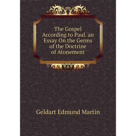 

Книга The Gospel According to Paul. an Essay On the Germs of the Doctrine of Atonement. Geldart Edmund Martin