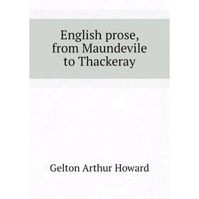 

Книга English prose, from Maundevile to Thackeray. Gelton Arthur Howard