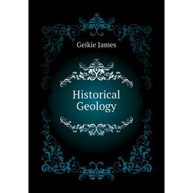 

Книга Historical Geology. Geikie James