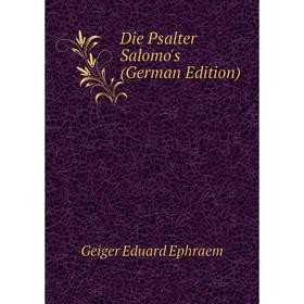 

Книга Die Psalter Salomo's (German Edition). Geiger Eduard Ephraem