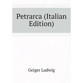 

Книга Petrarca (Italian Edition). Geiger Ludwig