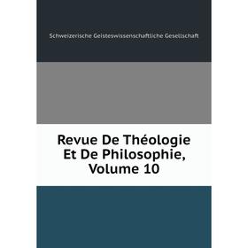 

Книга Revue De Théologie Et De Philosophie, Volume 10. Schweizerische Geisteswissenschaftliche Gesellschaft