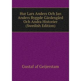 

Книга Hur Lars anders Och Jan anders Byggde Gärdesgård Och andra Historier (Swedish Edition). Gustaf af Geijerstam