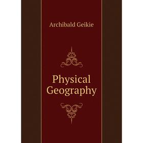 

Книга Physical Geography. Geikie Archibald