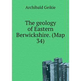 

Книга The geology of Eastern Berwickshire. (Map 34). Geikie Archibald