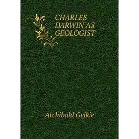 

Книга Charles darwin as geologist. Geikie Archibald