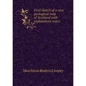 

Книга First sketch of a new geological map of Scotland with explanatory notes. Murchison Roderick Impey