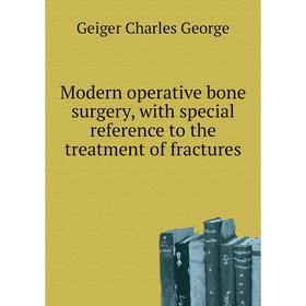 

Книга Modern operative bone surgery, with special reference to the treatment of fractures