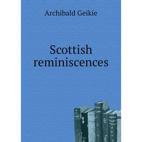 

Книга Scottish reminiscences. Geikie Archibald
