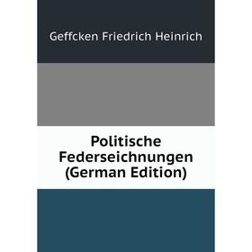 

Книга Politische Federseichnungen (German Edition). Geffcken Friedrich Heinrich