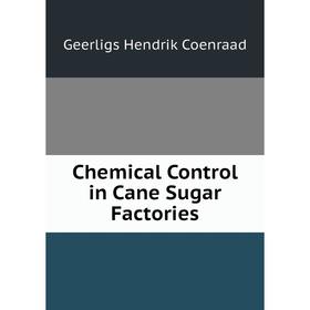 

Книга Chemical Control in Cane Sugar Factories. Geerligs Hendrik Coenraad