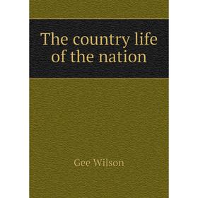 

Книга The country life of the nation. Gee Wilson