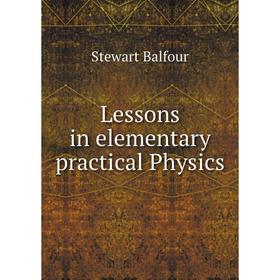 

Книга Lessons in elementary practical Physics